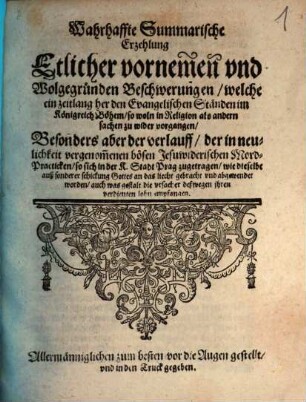 Wahrhafte Summarische Erzehlung etlicher vornemen ... Beschwerungen, welche ein zeitlang her den Evang. Ständen im K. Böhem. zu wider vorgangen, besonders aber der verlauff der in neulichkeit vorgenommenen bösen Jesuwiderischen Mord-Praktiken, so sich in der K. Stadt Prag zugetragen