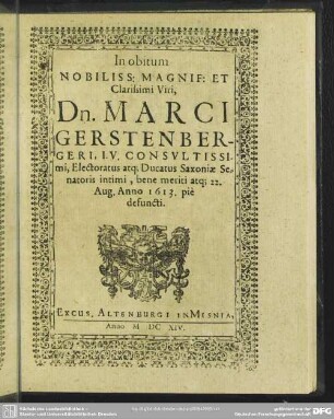 In obitum Nobliss Magnif Et Clarissimi Viri, Dn. Marci Gerstenbergeri, IV. Consultissimi, Electoratus atq[ue] Ducatus Saxoniae Senatoris intimi, bene meriti atq[ue] ...