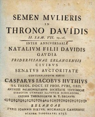 Semen mvlieris in throno Davidis : II. Sam. VII. 11-16 ; inter anniversaria natalivm filii Davidis gavdia Fridericianae Erlangesis ...