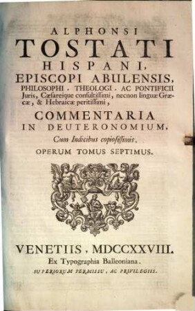 Alphonsi Tostati Hispani, Episcopi Abulensis ... Opera omnia, 7. Commentaria In Deuteronomium