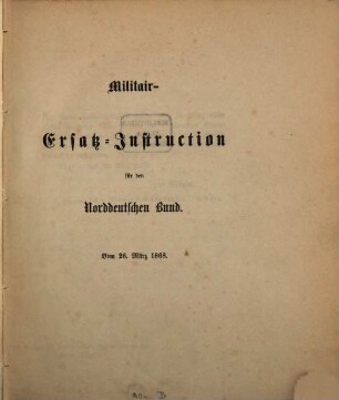 Militair-Ersatz-Instruction für den Norddeutschen Bund : vom 26. März 1868