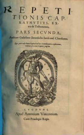 Repetitio Gvlielmi Benedicti Ivriscon. In cap. Raynutius de Testamentis : maiore quam hactenus, fide recognita, 2