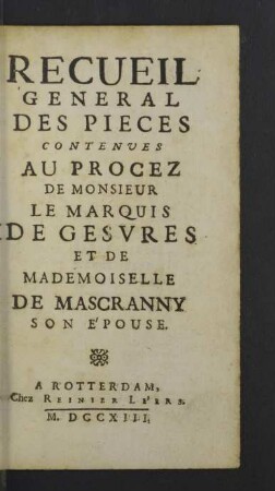 Recueil General Des Pieces Contenves Au Procez De Monsieur Le Marquis De Gesures Et De Mademoiselle De Mascranny Son Épouse