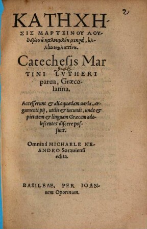 Katēchēsis Marteinu Lutheru ē kalumenē milera hellēniko latinē : = Catechesis Martini Lutheri parva graeco-latina