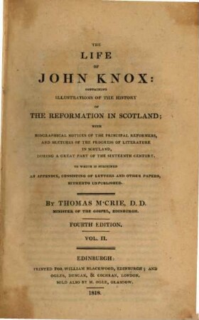 Life of John Knox : containing Illustrations of the History of the Reformation in Scotland ; with Biographical Notices of the Principal Reformers, and Sketches of the Progress of Literature in Scotland during the Sixteenth Century, 2
