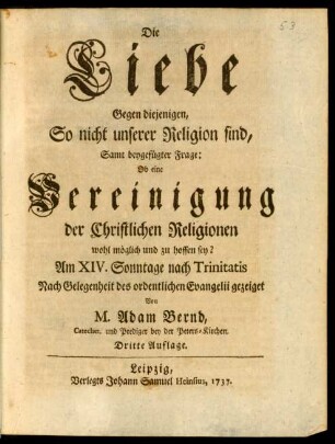 Die Liebe Gegen diejenigen, So nicht unserer Religion sind, Samt beygefügter Frage: Ob eine Vereinigung der Christlichen Religionen wohl möglich und zu hoffen sey?