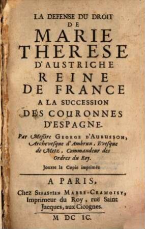La defense du droit de Marie Therese d'Austriche, Reine de France à la succession des couronnes d'Espagne