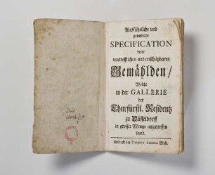 Ausführliche und gründliche Specifikation derer vortrefflichen und unschätzbaren Gemählden