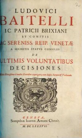 Ludovici Baitelli J.C. Patricii Brixiani... De Ultimis Voluntatibus Decisiones