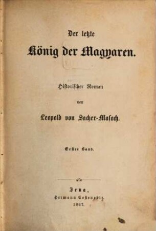 Der letzte König der Magyaren : Historischer Roman. 3 Thle in 1 Bd.