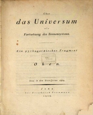 Über das Universum als Fortsetzung des Sinnensystems : ein pythagoräisches Fragment