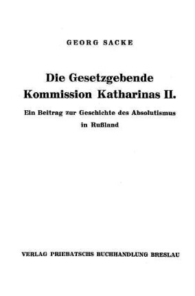 Die Gesetzgebende Kommission Katharinas II. : ein Beitrag zur Geschichte des Absolutismus in Rußland