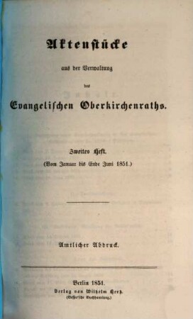 Aktenstücke aus der Verwaltung des Evangelischen Oberkirchenraths : amtlicher Abdruck. 1, 2. Jan. - Juni 1851