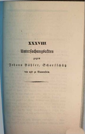 Untersuchungsakten über die in der Republik Bern im Jahr 1832 stattgefundenen Reaktionsversuche. 38, Untersuchungsakten gegen Johann Bähler, Scharfschütz von und zu Blumenstein