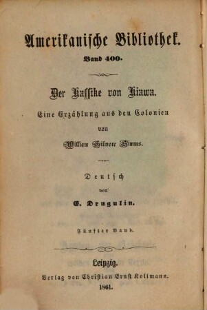 Der Kassike von Kiawa : Ein Roman aus den Kolonien von William Gilmore Simms. Deutsch von E. Drugulin, 5 = 400