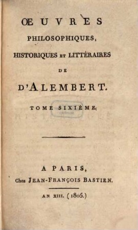 Oeuvres philosophiques, historiques et litteraires de D'Alembert. 6