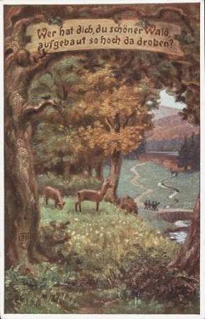 Wer hat dich so, du schöner Wald, aufgebaut so hoch da droben?