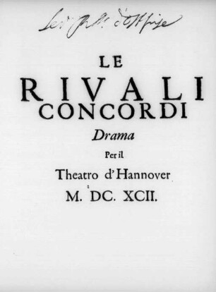 Le Rivali Concordi : Drama Per il Theatro d'Hannover M.DC.XCII