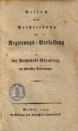 Versuch einer Beschreibung der Regierungsverfassung in der Reichsstadt Nürnberg : mit histor. Erläuterungen