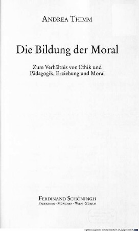 Die Bildung der Moral : zum Verhältnis von Ethik und Pädagogik, Erziehung und Moral