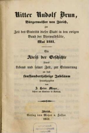 Ritter Rudolf Brun, Burgermeister von Zürich, zur Zeit des Eintritts dieser Stadt in den ewigen Bund der Vierwaldstätte, Mai 1351