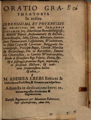 Oratio Gratulatoria In reditu Serenissimi, Et Potentissimi Principis, Dn. Dn. Iohannis Sigismvndi, Marchionis Brandenburgensis ... habita et edita
