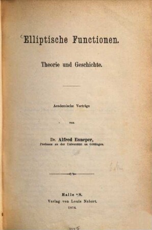 Elliptische Functionen : Theorie und Geschichte ; academische Vorträge