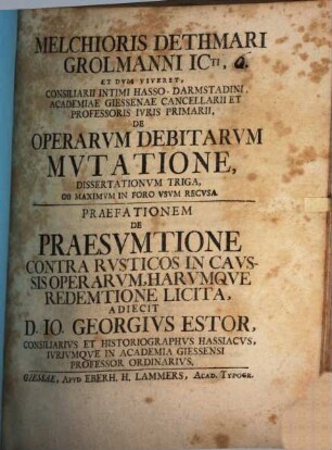 Melchioris Dethmari Grolmanni ICti, ... De Operarvm Debitarvm Mvtatione Dissertationvm Triga, Partem Priorem
