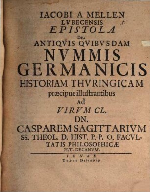 Epistola de antiquis quibusdam nummis germanicis historiam Thuringicam praecipue illustrantibus ad Casp. Sagittarium