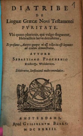 Diatribe De Linguae Graecae Novi Testamenti Puritate : Ubi quam plurimis, qui vulgo finguntur, Hebraismis larva detrahitur ...