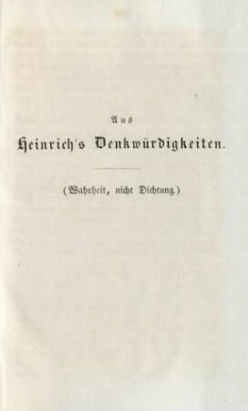 Aus Heinrich's Denkwürdigkeiten. (Wahrheit, nicht Dichtung)