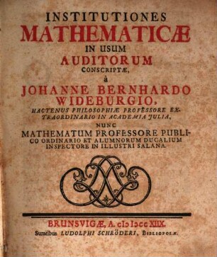 Institutiones Mathematicæ In Usum Auditorum Conscriptæ