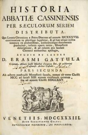 Historia abbatiae Cassinensis : per saeculorum seriem distributa, qua Leonis Chronicon a Petro Diacono ad annum MCXXXVIII continuatum in plerisque suppletur, & ad haec usque nostra tempora ... producitur ..., [1],2. Ab VIII constructi monasterii saeculo, nempe ab anno Christi MCC ad saeculi XIII annum vicesimum quintum, seu ad annum Christi MDCCXXV
