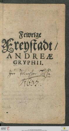 Fewrige Freystadt Andreae Gryphii