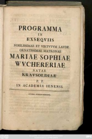 Programma In Exseqviis Nobilissimae Et Virtvtvm Lavde Ornatissimae Matronae Mariae Sophiae Wvchereria Natae Kravsoldiae P. P. In Academiae Ienensie
