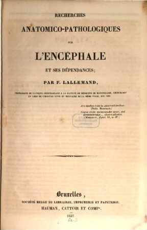 Recherches anatomico-pathologiques sur l'Encephale et ses dépendances