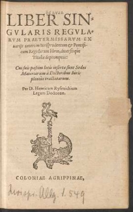 Liber Singularis Regularum Praetermissarum Ex variis veterum Iurisprudentum et Pontificum Regularum libris, diversisque Titulis depromptus ...