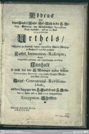 Abdruck Des beym Kayserl. Reichs-Hof-Rath in der S. Coburg-Eisenberg- und Römhildischen Successions-Sache abgefassten, und am 25. April 1714. publicirten Urthels, und ... Kayserl. Intimation-Rescripts