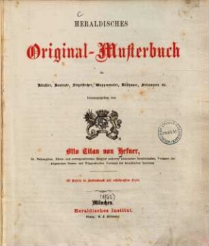 Heraldisches Original-Musterbuch : für Künstler, Bauleute, Siegelstecher, Wappenmaler, Bildhauer, Steinmezen etc.