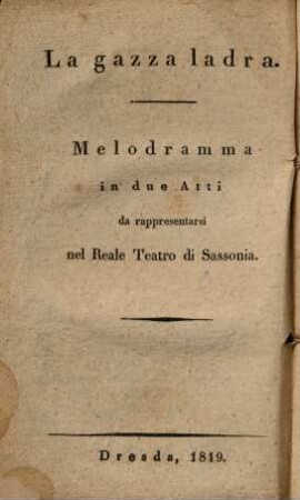 Die diebische Elster : Melodrama in zwey Aufzügen für das Königl. Sächsische Theater = La gazza ladra