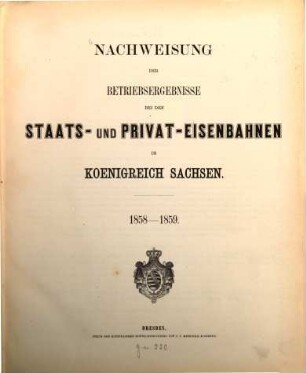 Nachweisung der Betriebsergebnisse bei den Staats- und Privat-Eisenbahnen im Königreich Sachsen. 1858/59 (1860)