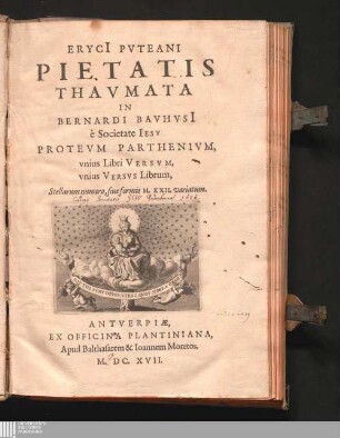 Eryci[i] Pvteani Pietatis Thavmata In Bernardi Bavhvsi[i] è Societate Iesv Protevm Parthenivm : vnius Libri Versvm, vnius Versvs Librum, Stellarum numero, siue formis M. XXII. variatum