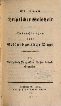 Stimmen christlicher Weisheit : Betrachtungen über Gott und göttliche Dinge ; ein Andachtsbuch für gereiftere Christen beiderlei Geschlechts