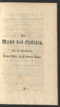 Die Macht des Geblüts. über das Sprüchwort: Frauen Wille, ist oft Gottes Wille