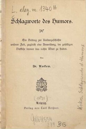 Schlagworte des Humors : ein Beitrag zur Kulturgeschichte unserer Zeit, zugleich eine Anweisung, im geselligen Verkehr immer das recht Wort zu finden