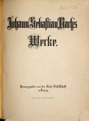 Johann Sebastian Bach's Werke. 39, Motetten, Choräle und Lieder
