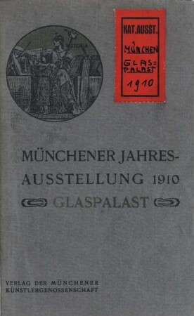 Offizieller Katalog der Münchener Jahresausstellung 1910 im kgl. Glaspalast : 1. Juni bis Ende Oktober
