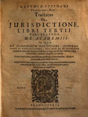Tractatus de iurisdictione qualemque habeant omnes iudices, tam seculares, quam ecclesiastici in imperio Romano : in 3 libros divisus. 3,2. De academiis. - 1623. - 225 S.