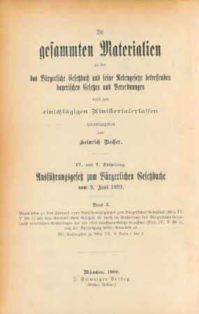 Abth. 4/5, Bd. 3: Materialien zu dem Enwurf eines Ausführungsgesetzes zum Bürgerlichen Gesetzbuch (Abth. IV, V Bd. 1) und dem Entwurf eines Gesetzes, die durch die Einführung des Bürgerlichen Gesetzbuchs veranlaßten Aenderungen der seit 1818 erlassenen Gesetze betreffend (Abth. IV, V Bd. 2), von der Vereingung beider Entwürfe ab, mit Sachregister zu Abth. IV, V Band 1 bis 3
