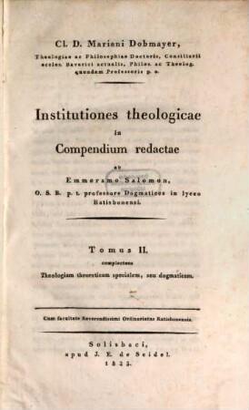 Cl. D. Mariani Dobmayer ... institutiones theologicae, 2. Complectens theologiam theoreticam specialem, seu dogmaticam